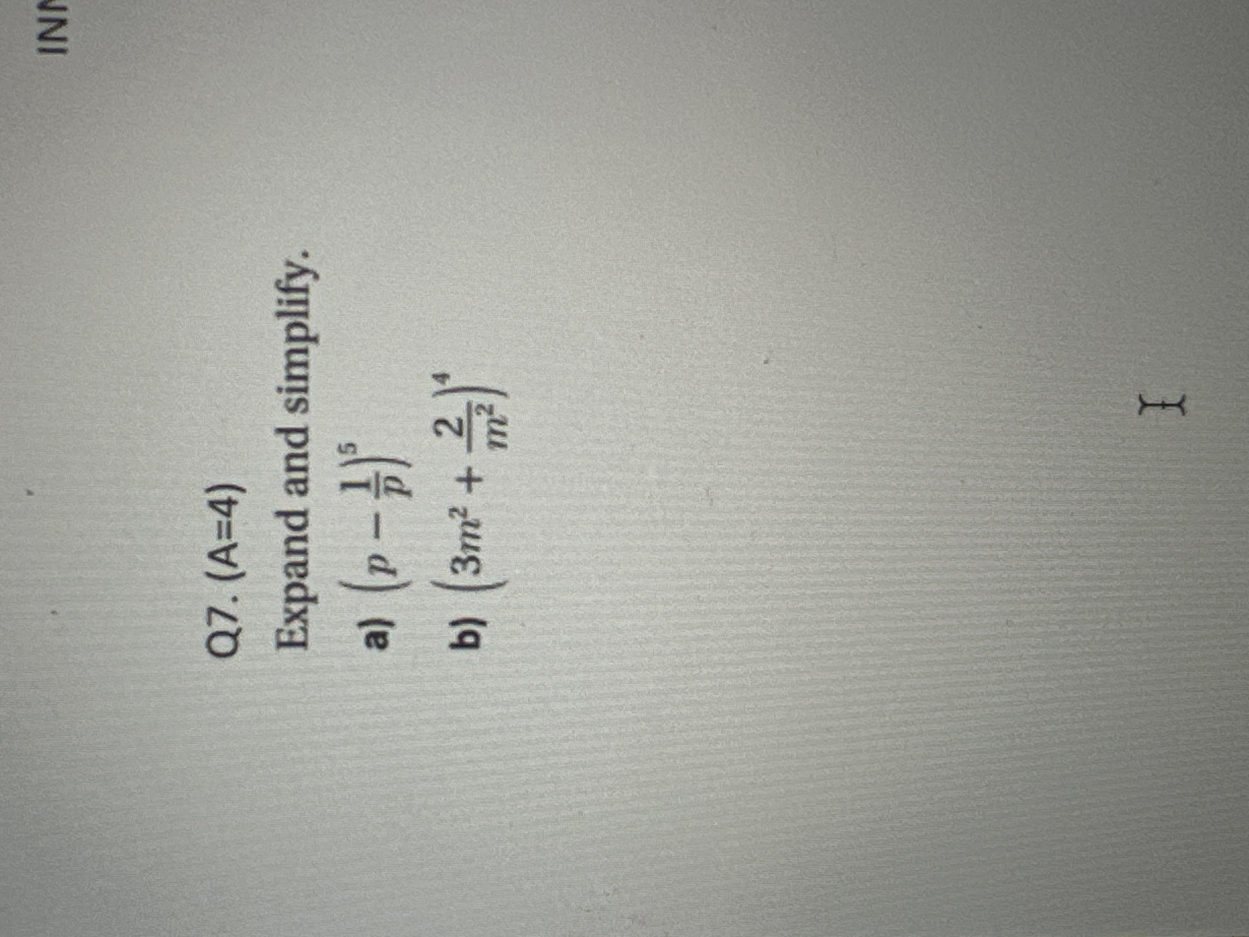  Q7.(A=4) Expand and simplify. a)(p-1p)5 b)(3m2+2m2)4 