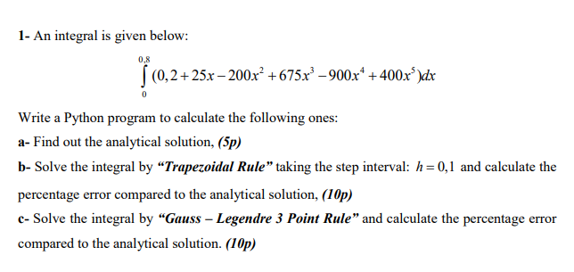  1- An integral is given below: 00,8(0,2+25x-200x2+675x3-900x4+400x5)dx Write a Python program