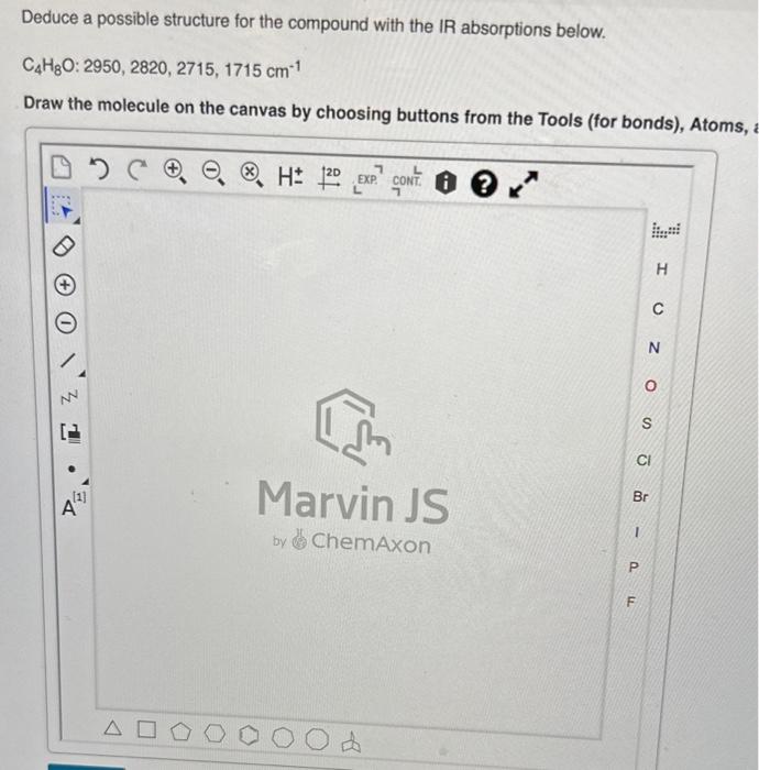  Deduce a possible structure for the compound with the IR absorptions