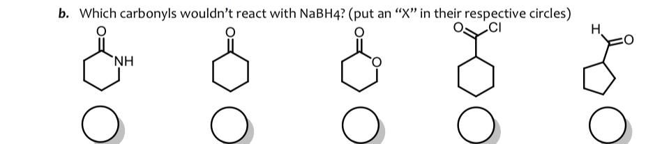 b. Which carbonyls wouldnt react with NaBH4? (put an X in their
