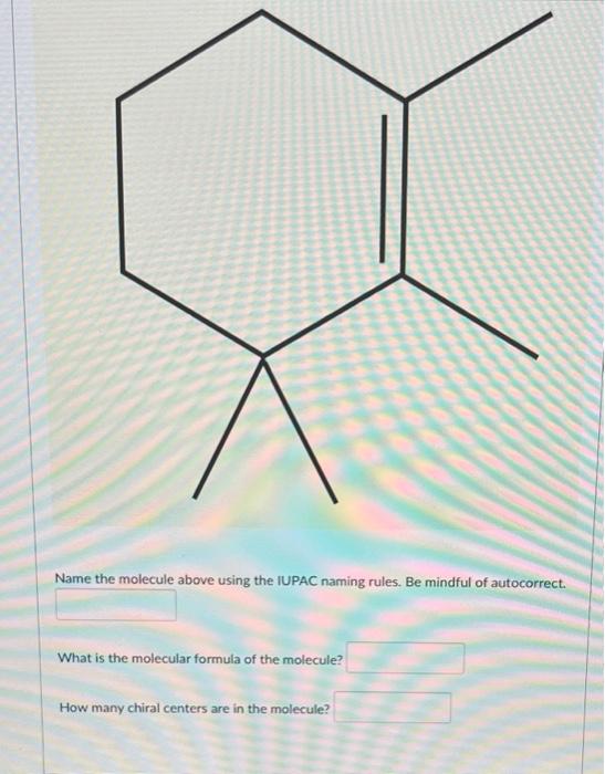 Name the molecule above using the IUPAC naming rules. Be mindful