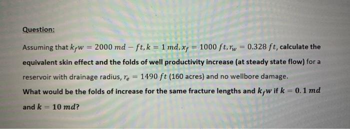  Question: Assuming that kpw = 2000 md - ft, k =