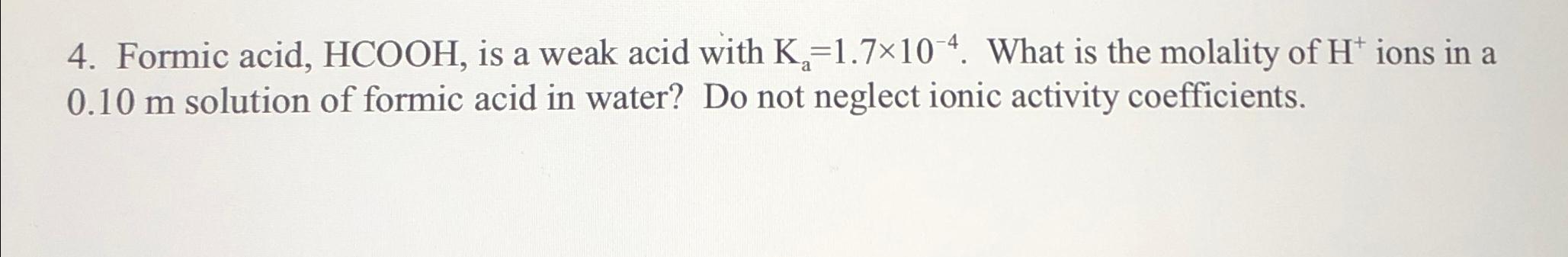  Formic acid, HCOOH, is a weak acid with Ka=1.710-4. What is