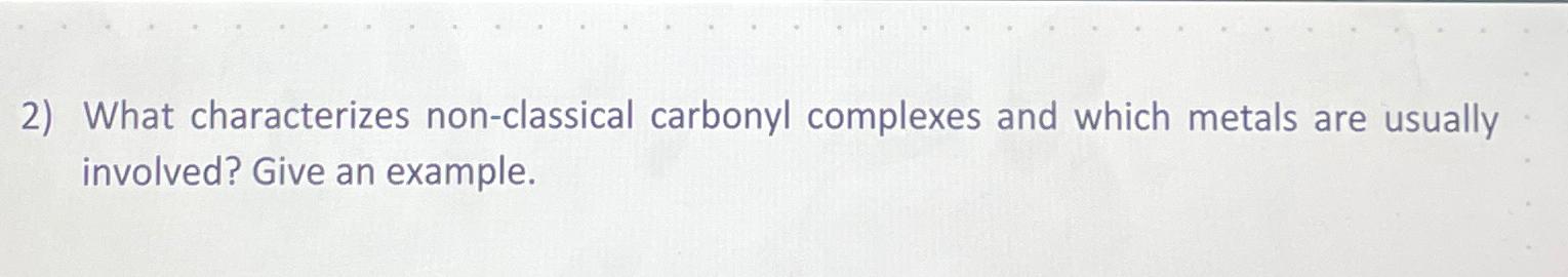  What characterizes non-classical carbonyl complexes and which metals are usually involved?