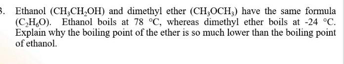  Ethanol (CH3CH2OH) and dimethyl ether (CH3OCH3) have the same formula (C2H6O).