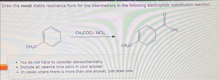  Draw the most stable resonance form for the intermediate in the