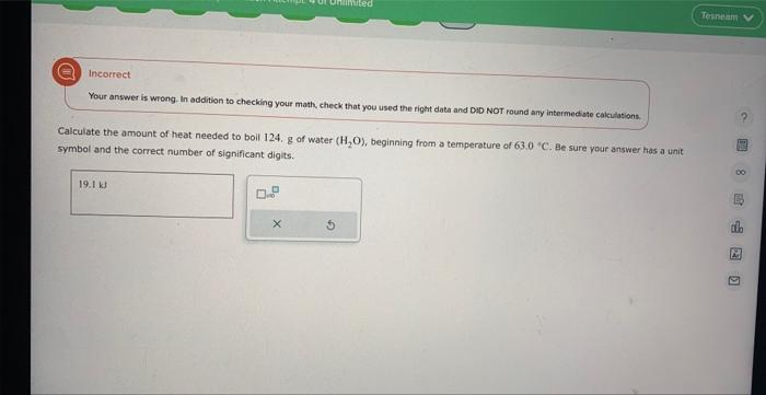  Your answer is wrong. In addition to checking your math, check