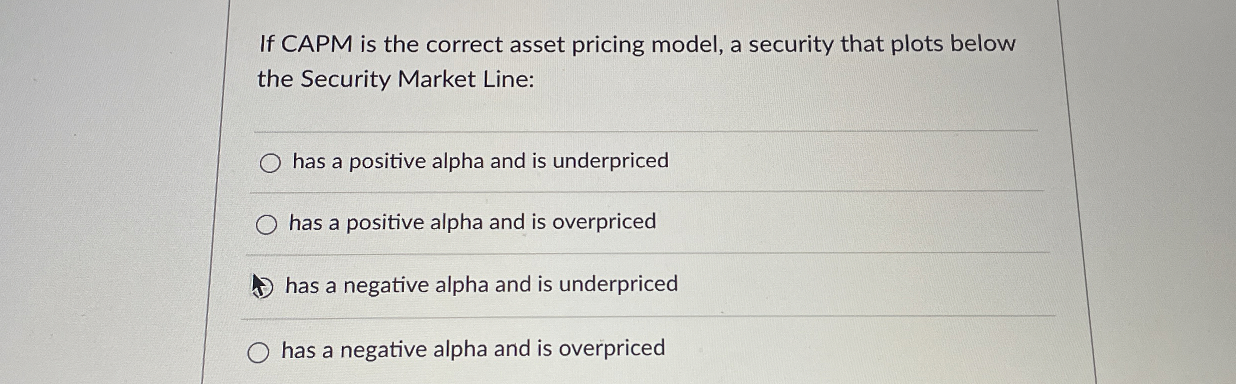 If CAPM is the correct asset pricing model, a security that