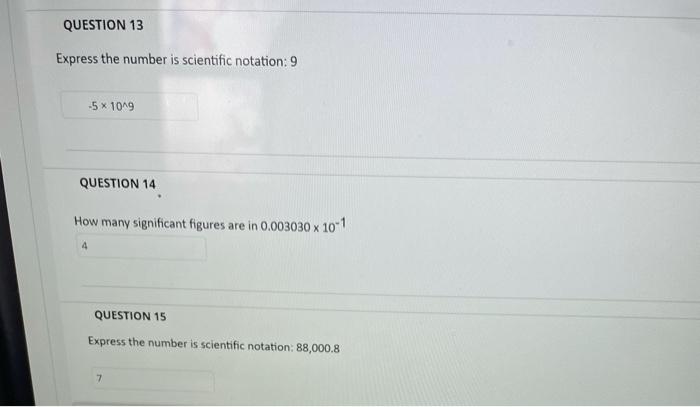 properly written in scientific notation? O 1.34 x 101 234 23.1 x