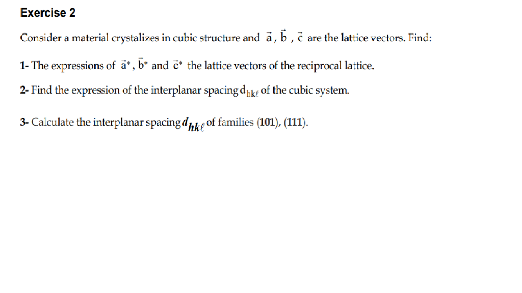  Exercise 2 Consider a material crystalizes in cubic structure and a,