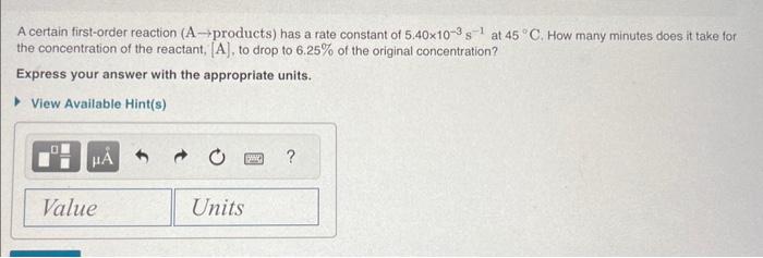 please answer A and B A certain first-order reaction (A products) has