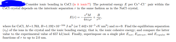 Consider ionic bonding in CsCl (is it ionic?!) The potential energy