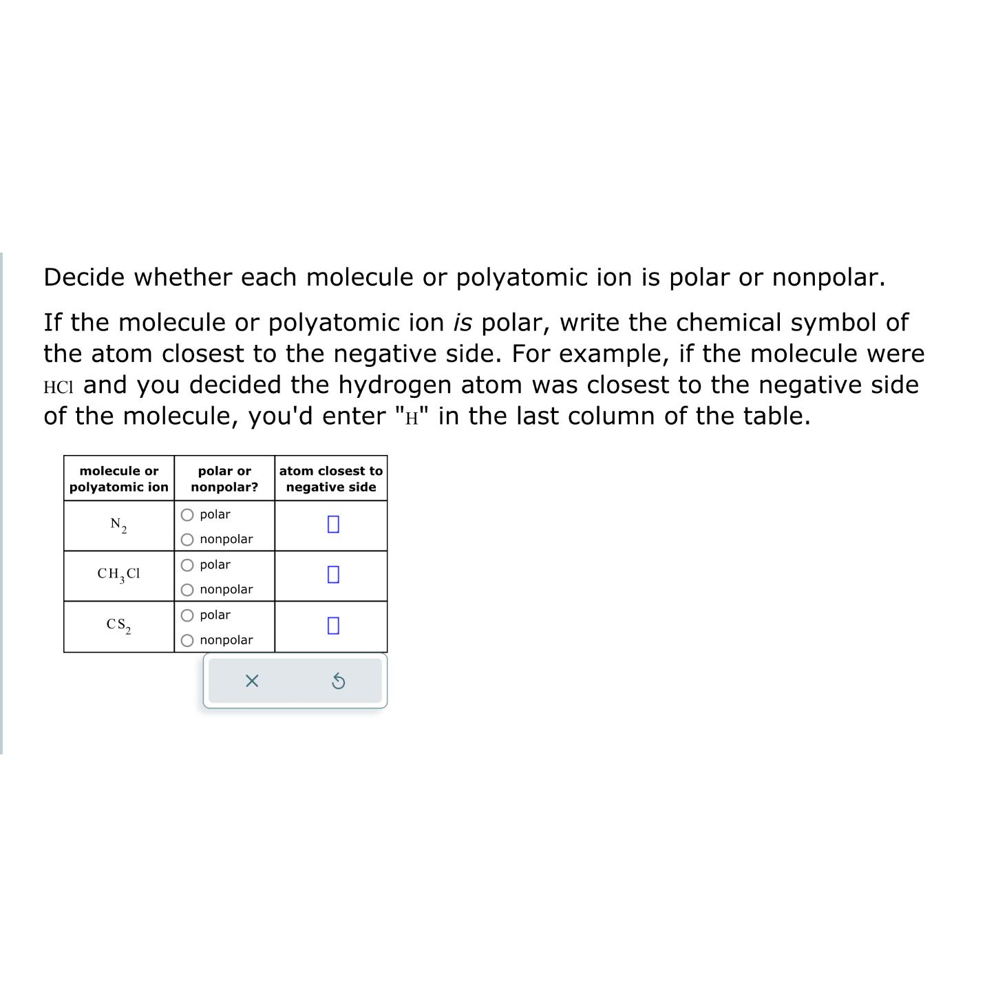  Decide whether each molecule or polyatomic ion is polar or nonpolar.