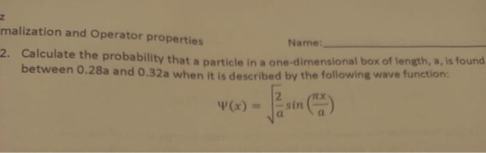  malization and Operator properties Name: 2. Calculate the probability that a