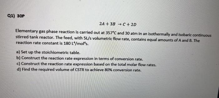  Q1) 30P 2A + 3B C + 2D Elementary gas phase