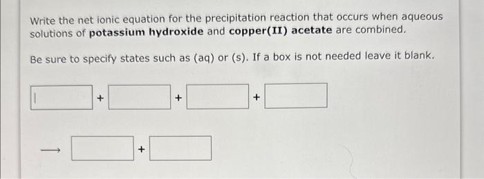  Write the net ionic equation for the precipitation reaction that occurs