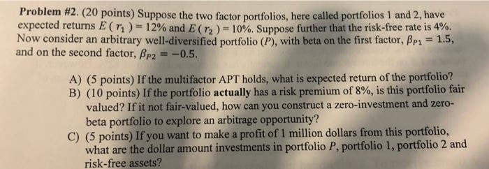  Problem #2. (20 points) Suppose the two factor portfolios, here called