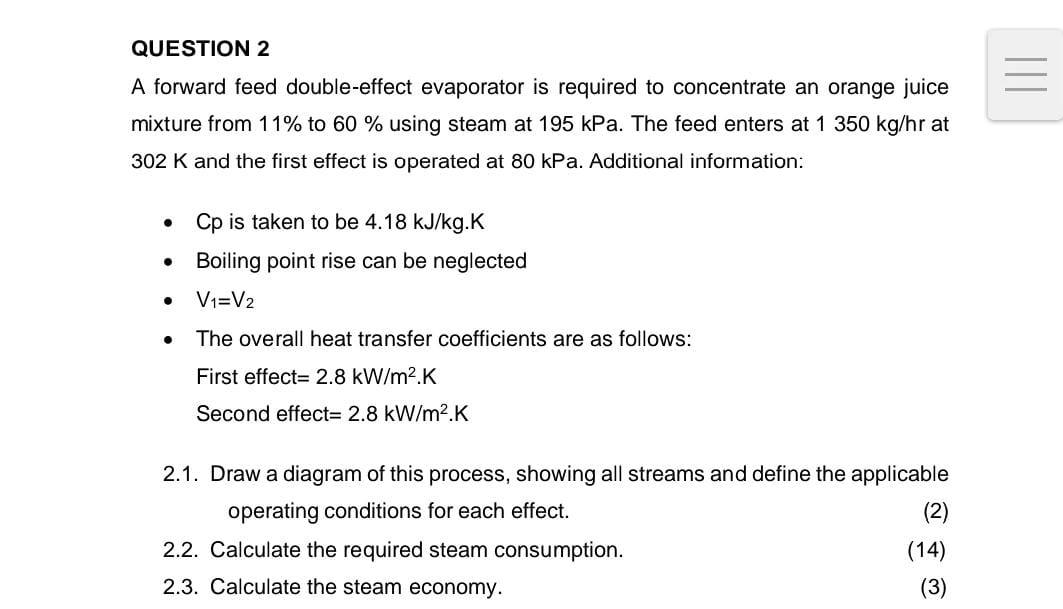 QUESTION 2 A forward feed double-effect evaporator is required to concentrate