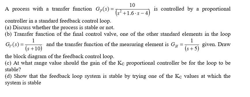  A process with a transfer function GP(s)=(s2+1.6s4)10 is controlled by a