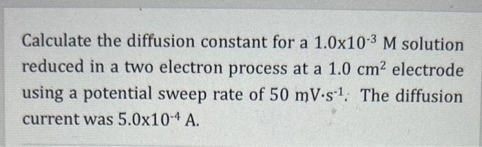  Calculate the diffusion constant for a 1.0103M solution reduced in a