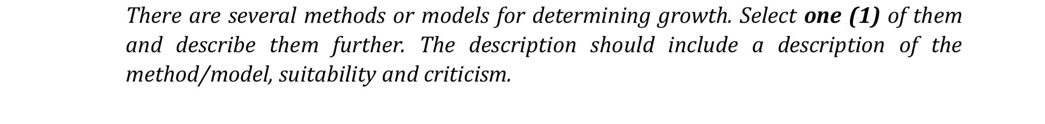  There are several methods or models for determining growth. Select one