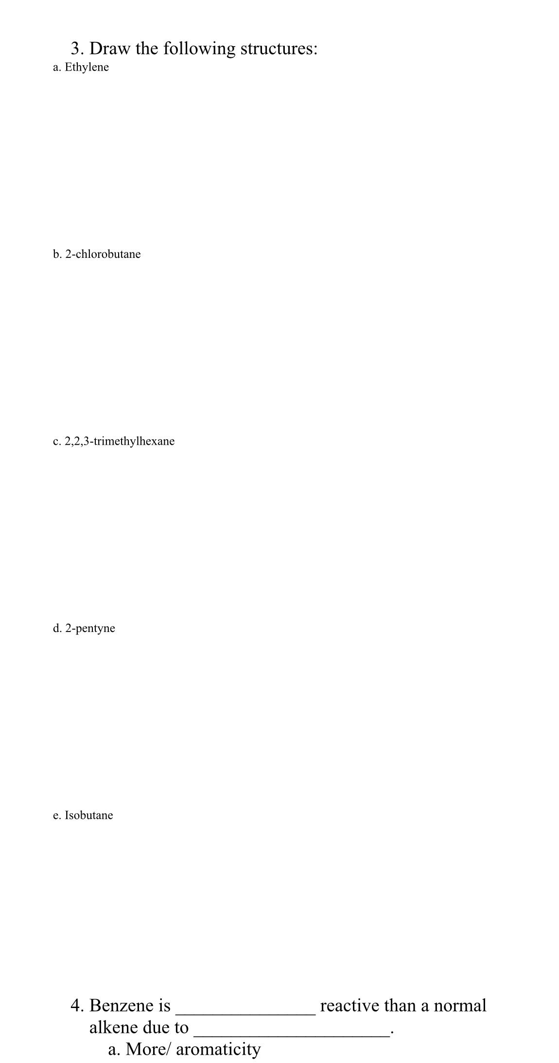  Draw the following structures: a. Ethylene b.2-chlorobutane c.2,2,3-trimethylhexane d.2-pentyne e. Isobutane