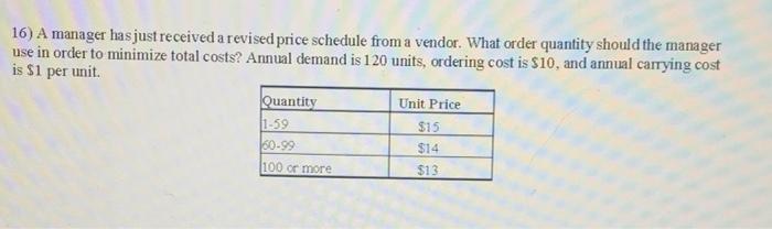  16) A manager has just received a revised price schedule from
