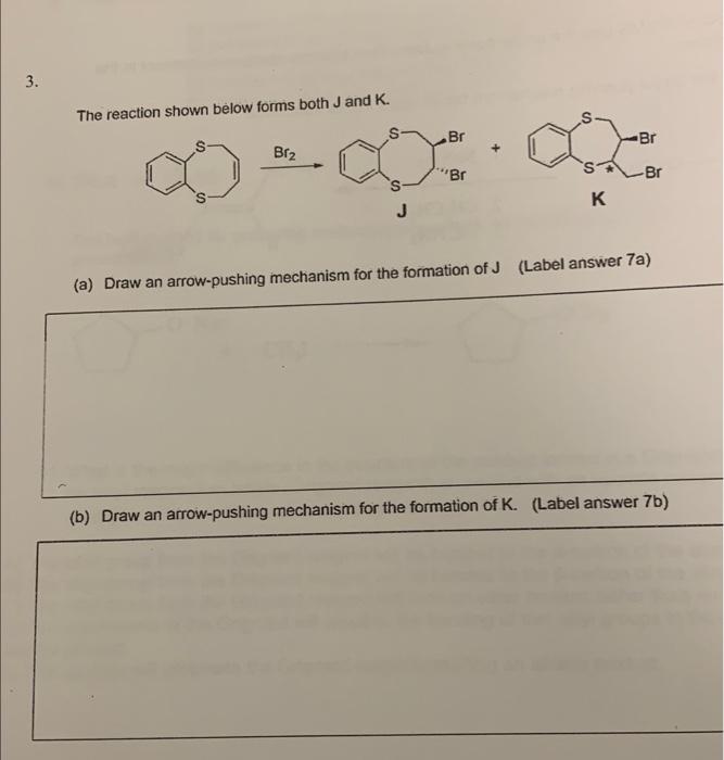 The reaction shown below forms both J and K. Br2 (a)
