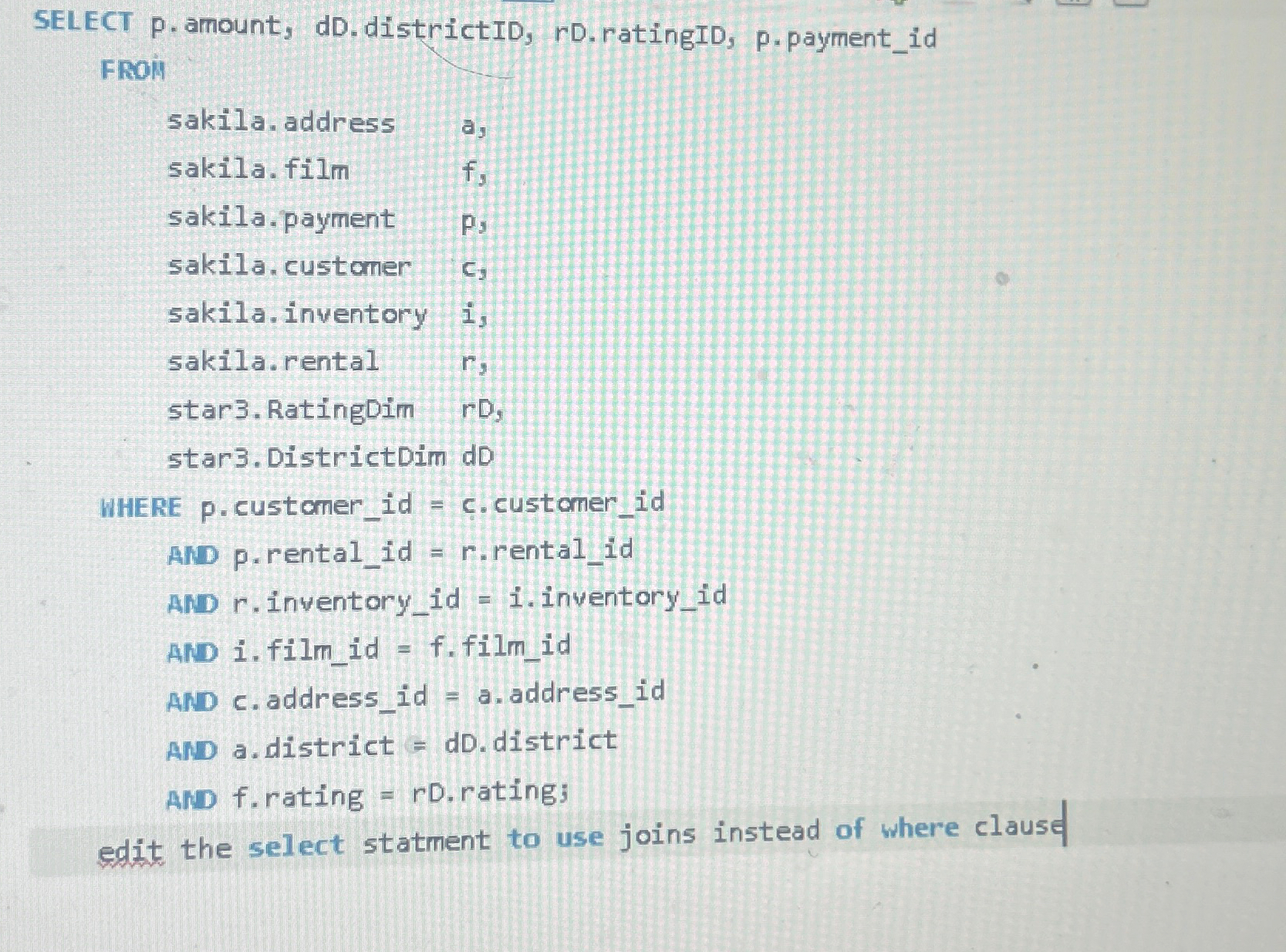  SELECT p.amount, dD.districtID, rD.ratingID, p.payment_id FROil sakila.address a, sakila.film f, sakila.payment