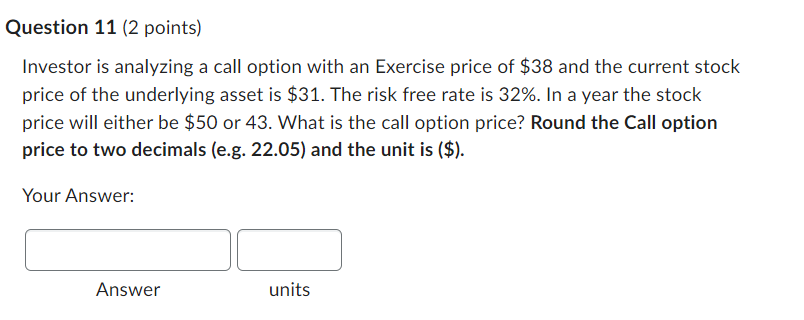I would upvote! Practice question Investor is analyzing a call option with