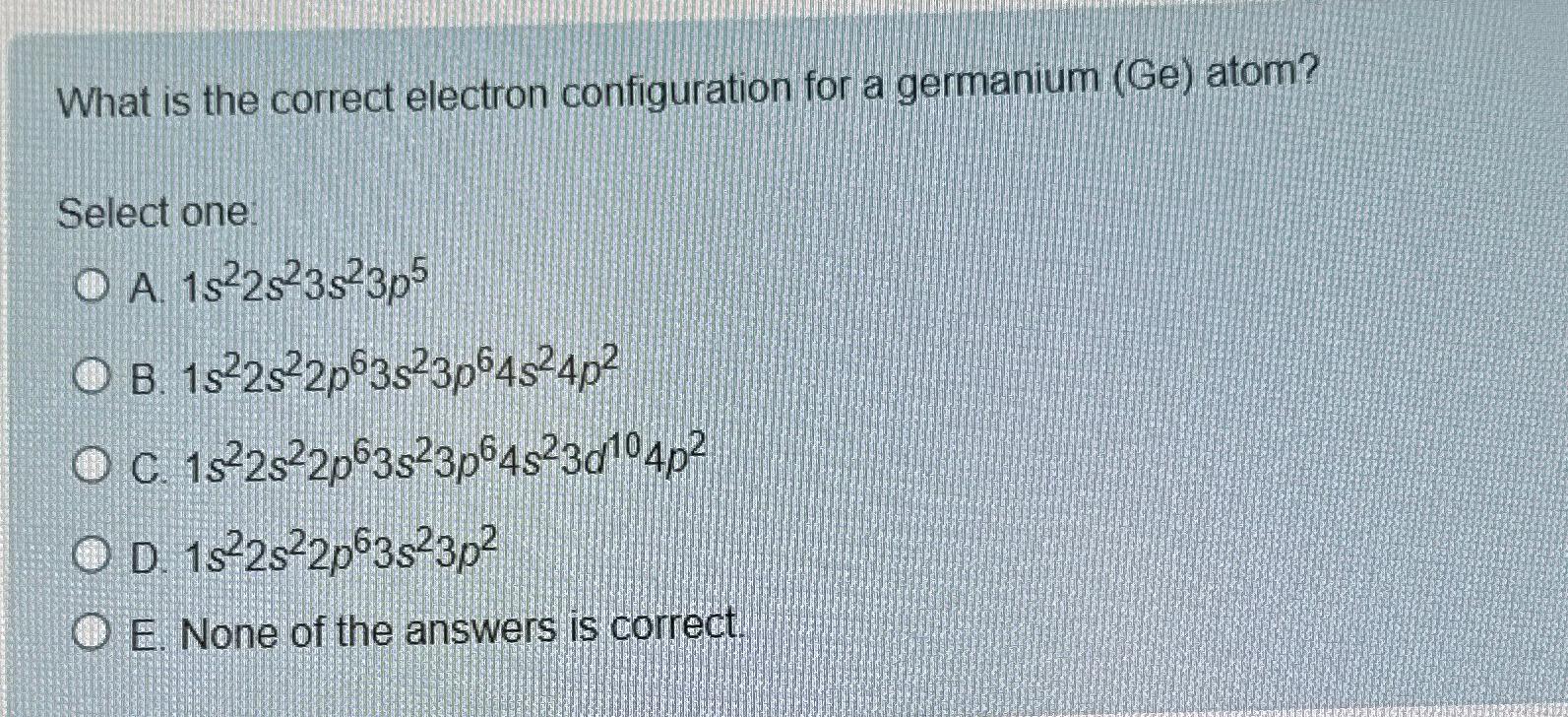  What is the correct electron configuration for a germanium (Ge) atom?