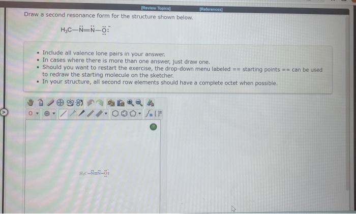  Draw a second resonance form for the structure shown below. H3CN=NO: