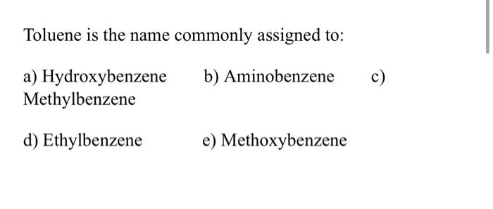 3-bromobenzene b) 4-bromobenzene c) m-bromobenzene d) o-bromotoluene e) bromomethylbenzene Toluene is the