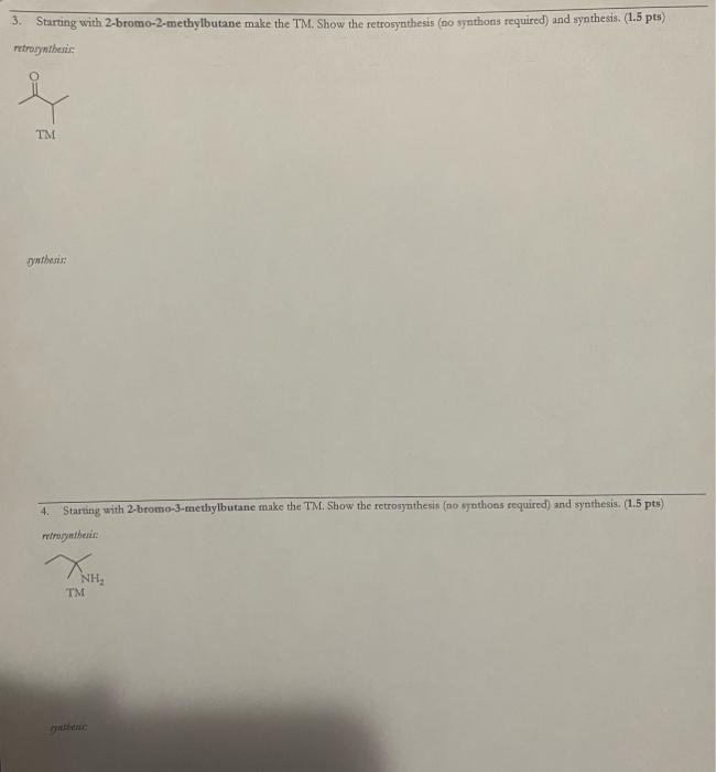 please help 3. Starting with 2-bromo-2-methylbutane make the TM. Show the retrosynthesis