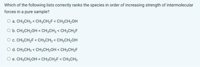 hydrogen bonding. d. Hydrogen bonding only. e. Dipole-Dipole forces only. What type
