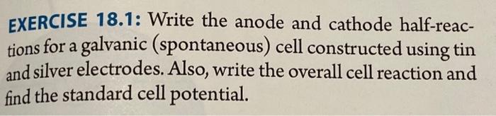  EXERCISE 18.1: Write the anode and cathode half-reac- tions for a
