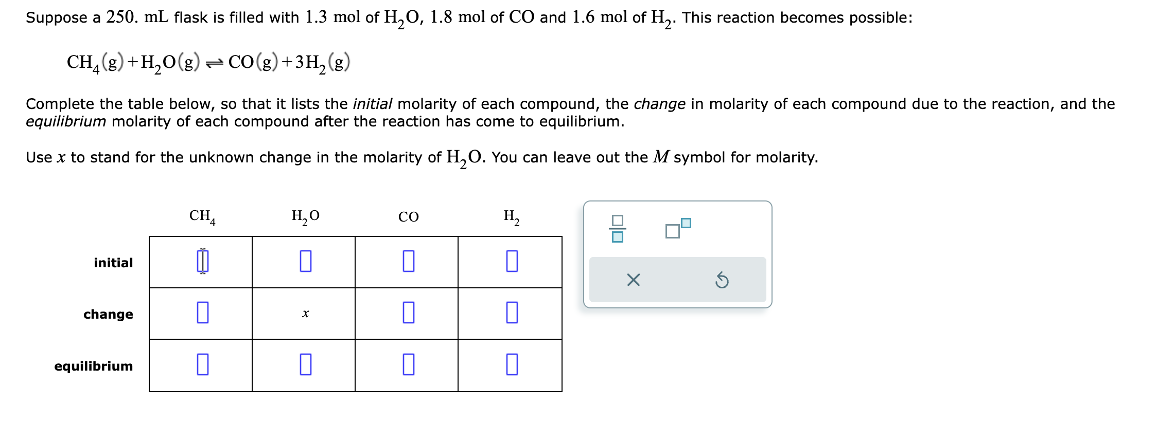  CH4(g)+H2O(g)CO(g)+3H2(g) Complete the table below, so that it lists the initial