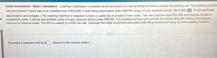 Initial investment - Basic calculation Cushing Corporation is considering the purchase