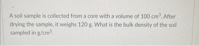  A soil sample is collected from a core with a volume