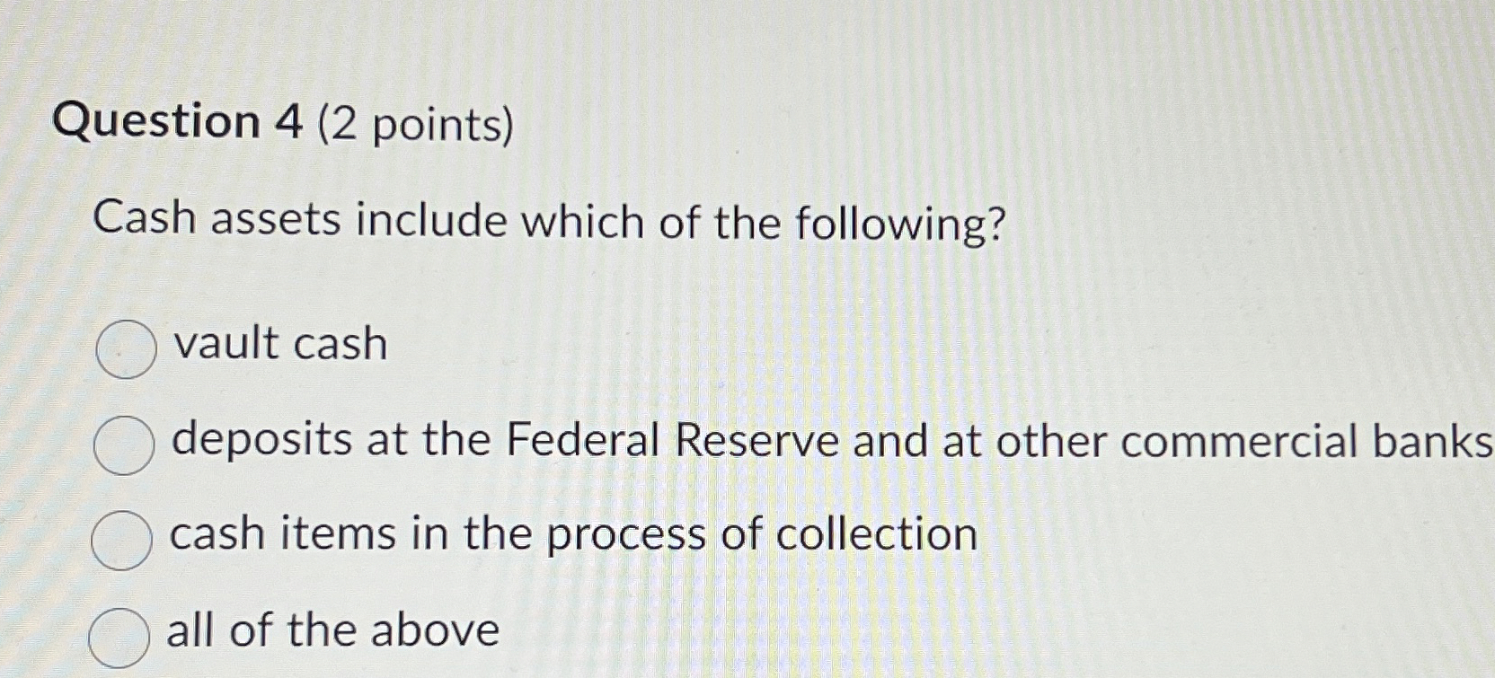  Question 4(2 points) Cash assets include which of the following? vault