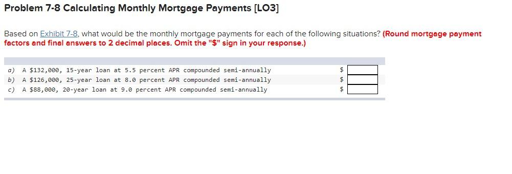  Problem 7-8 Calculating Monthly Mortgage Payments [LO3] Based on Exhibit 7-8,
