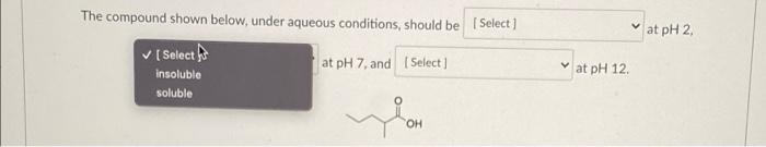 help at pH 2 The compound shown below, under aqueous conditions, should