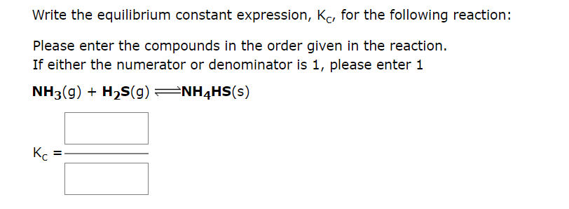  Write the equilibrium constant expression, KC, for the following reaction: Please