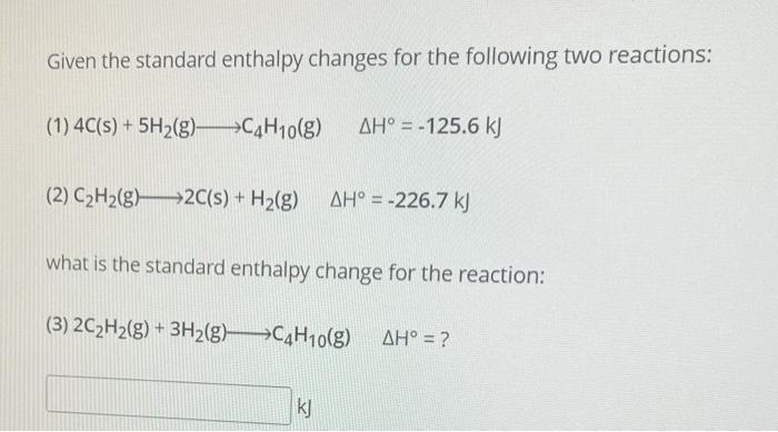 8. Given the standard enthalpy changes for the following two reactions: (1)