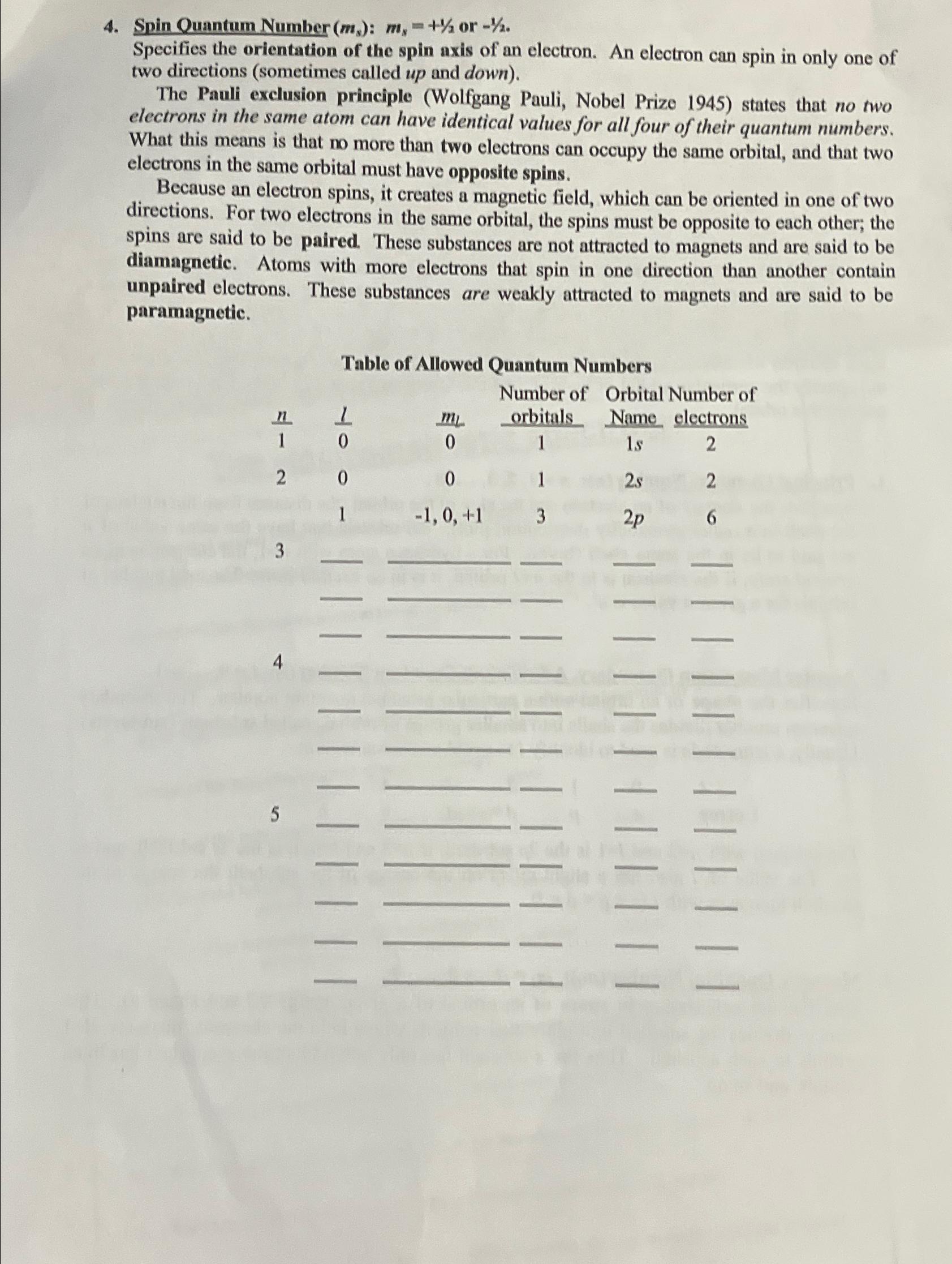  Spin Quantum Number (ms):ms=+12 or -12. Specifies the orientation of the