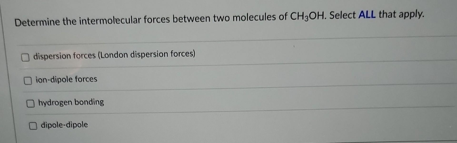  plz answer this question Determine the intermolecular forces between two molecules