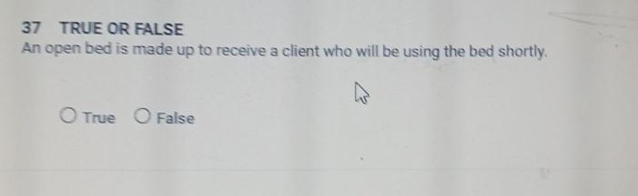  37 TRUE OR FALSE An open bed is made up to