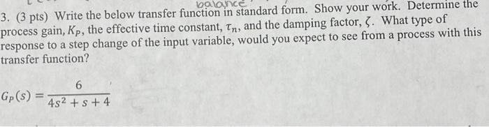  balance 3. (3 pts) Write the below transfer function in standard