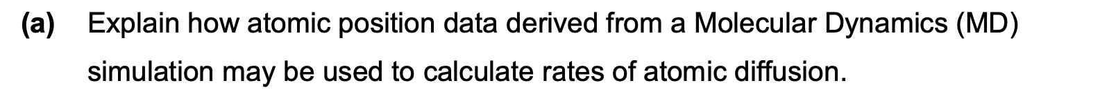  (a) Explain how atomic position data derived from a Molecular Dynamics