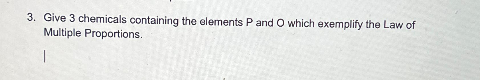  Give 3 chemicals containing the elements P and O which exemplify